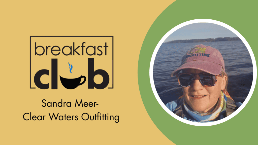 Breakfast Club- Sandra Meer, Clear Waters Outfitting