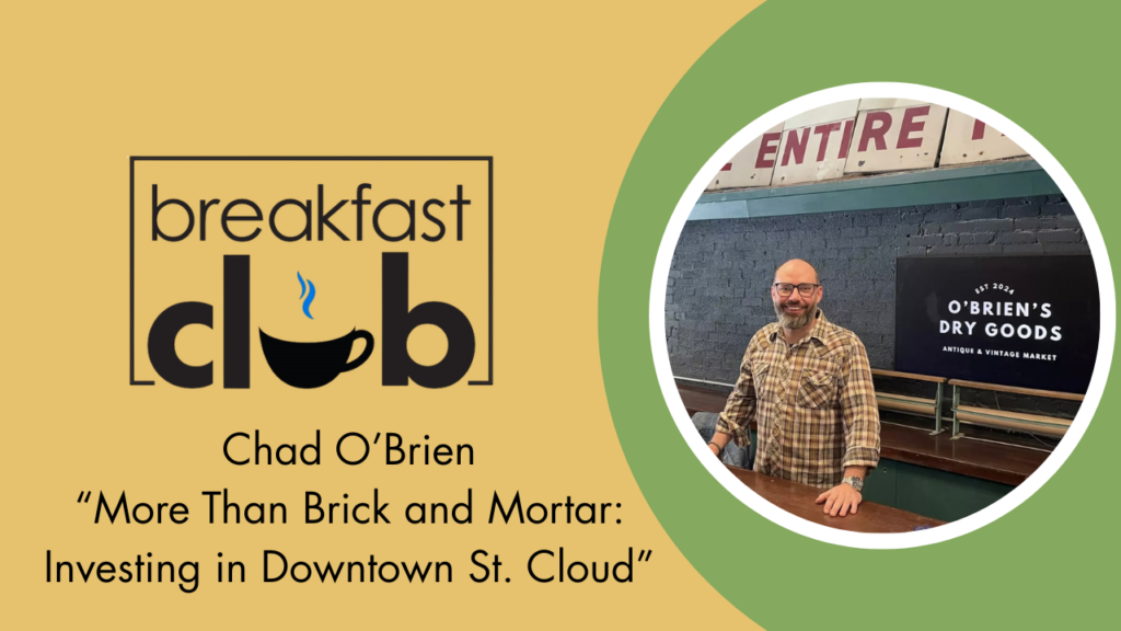 Breakfast Club: Chad O’Brien- More than Brick and Mortar: Investing in Downtown St. Cloud
