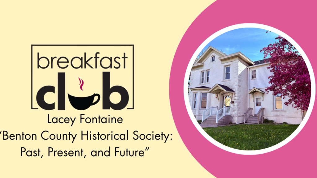 Breakfast Club- Lacey Fontaine: Benton County Historical Society – Past, Present, and Future
